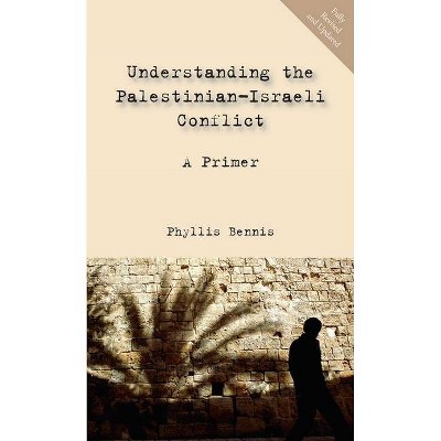 Understanding the Palestinian-Israeli Conflict - by  Phyllis Bennis (Paperback)