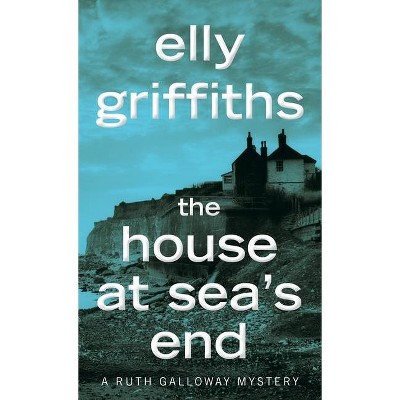 The House at Sea's End - (Ruth Galloway Mysteries) by  Elly Griffiths (Paperback)