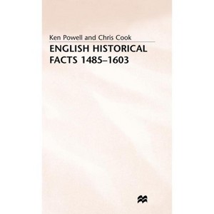 English Historical Facts 1485-1603 - (Palgrave Historical and Political Facts) by  Ken Powell & Chris Cook (Hardcover) - 1 of 1