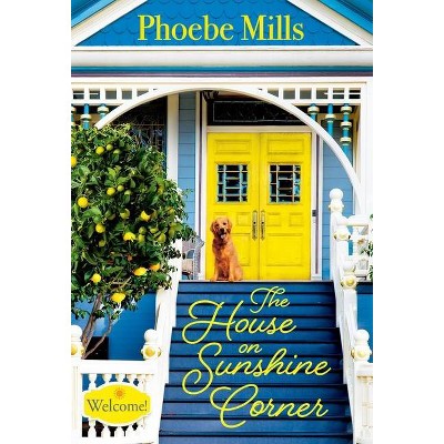 The House on Sunshine Corner - (The Sunshine Corner) by  Phoebe Mills (Paperback)