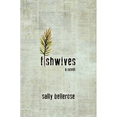 Fishwives - by  Sally Bellerose (Paperback)