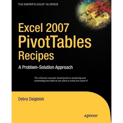 Excel Pivot Tables Recipe Book - (Expert's Voice) by  Debra Dalgleish (Paperback)