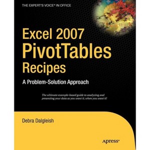 Excel Pivot Tables Recipe Book - (Expert's Voice) by  Debra Dalgleish (Paperback) - 1 of 1