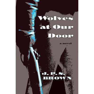Wolves at Our Door - by  J P S Brown (Paperback)
