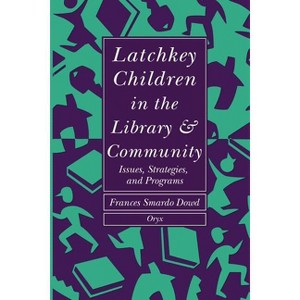 Latchkey Children in the Library & Community - by  Frances Smardo Dowd (Paperback) - 1 of 1