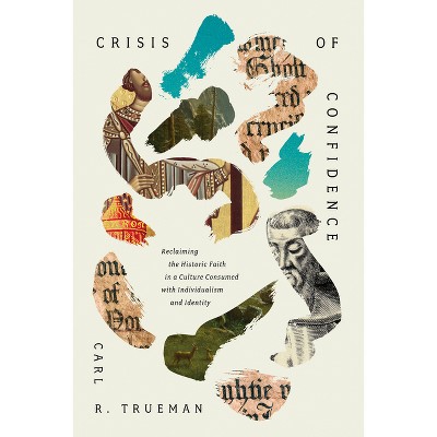 Crisis of Confidence - by  Carl R Trueman (Hardcover)
