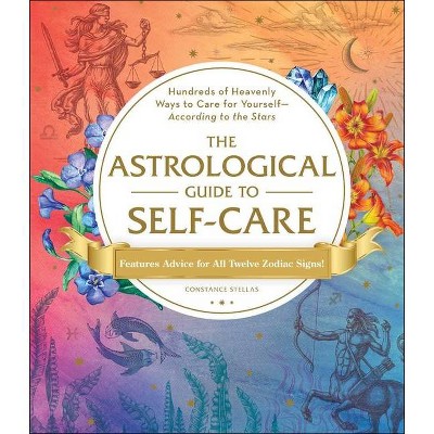 The Astrological Guide to Self-Care - by  Constance Stellas (Hardcover)