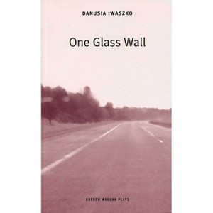 One Glass Wall - (Oberon Modern Plays) by  Danusia Iwaszko (Paperback) - 1 of 1