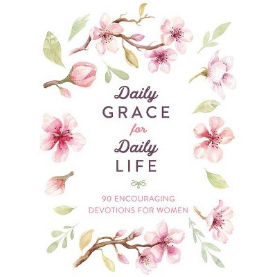 Daily Grace for Daily Life - by  Compiled by Barbour Staff & Anita Higman & Hillary McMullen (Paperback)