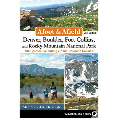 Afoot & Afield: Denver, Boulder, Fort Collins, and Rocky Mountain National Park - 2nd Edition by  Alan Apt & Kay Turnbaugh (Hardcover)