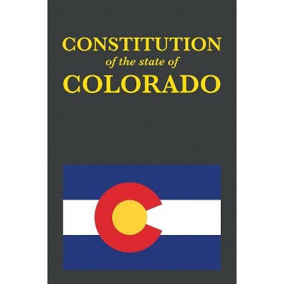 The Constitution of the State of Colorado - (Us Constitution) by  Proseyr Publishing (Paperback)