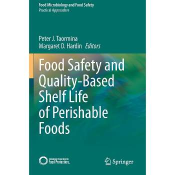 Food Safety and Quality-Based Shelf Life of Perishable Foods - by  Peter J Taormina & Margaret D Hardin (Paperback)
