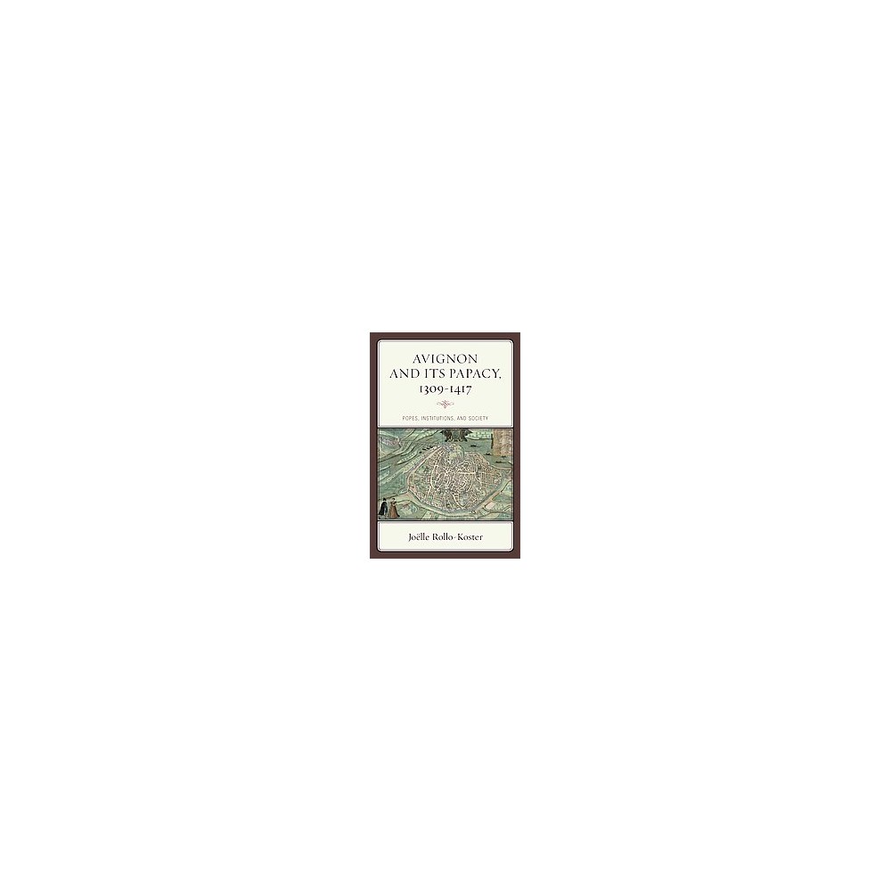 Avignon and Its Papacy 1309-1417 : Popes, Institutions, and Society (Hardcover) (Jou00eblle