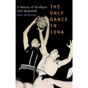 The Only Dance in Iowa - by  McElwain (Paperback) - 1 of 1