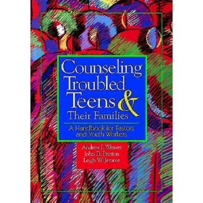 Counseling Troubled Teens & Their Families - by  Andrew J Weaver (Paperback)