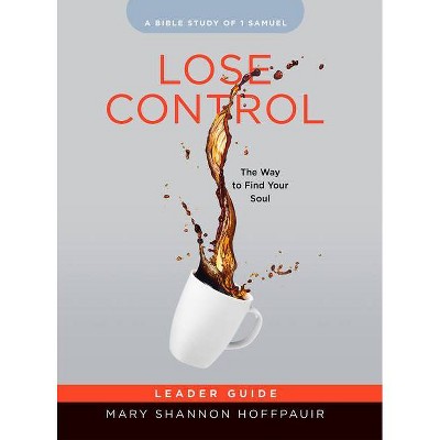 Lose Control - Women's Bible Study Leader Guide - by  Mary Shannon Hoffpauir (Paperback)