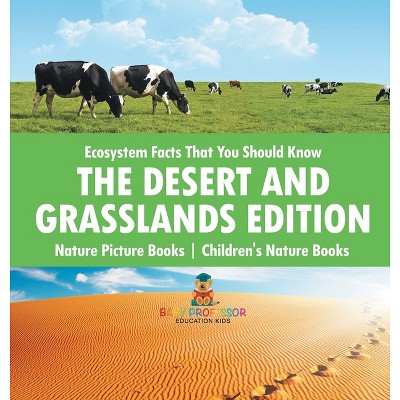 Ecosystem Facts That You Should Know - The Desert and Grasslands Edition - Nature Picture Books Children's Nature Books - by  Baby Professor