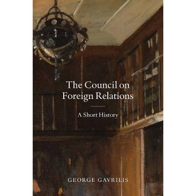 The Council on Foreign Relations - by  George Gavrilis (Paperback)