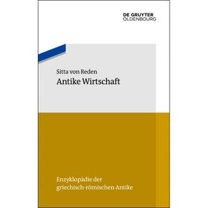 Antike Wirtschaft - (Enzyklopädie Der Griechisch-Römischen Antike) by  Sitta Von Reden (Paperback) - 1 of 1
