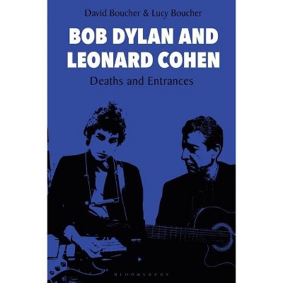 Bob Dylan and Leonard Cohen - by  David Boucher & Lucy Boucher (Hardcover)