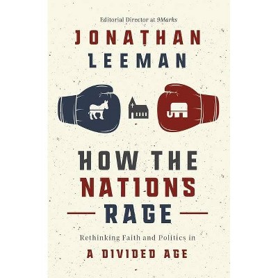 How the Nations Rage - by  Jonathan Leeman (Paperback)