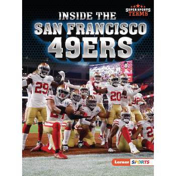 Inside the San Francisco 49ers - (Super Sports Teams (Lerner (Tm) Sports)) by  Christina Hill (Paperback)