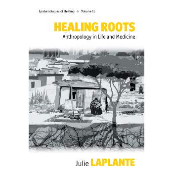 Healing Roots - (Epistemologies of Healing) by  Julie Laplante (Paperback)
