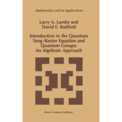 Introduction to the Quantum Yang-Baxter Equation and Quantum Groups: An Algebraic Approach - (Mathematics and Its Applications) (Hardcover)