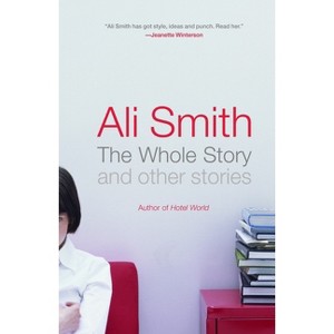 The Whole Story and Other Stories - by  Ali Smith (Paperback) - 1 of 1