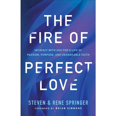 The Fire of Perfect Love - by  Steven Springer & Rene Springer (Paperback)