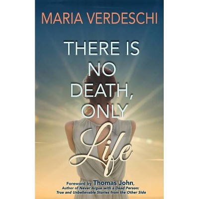 There Is No Death, Only Life - by  Maria Verdeschi (Paperback)