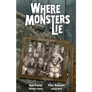 Where Monsters Lie - by  Kyle Starks (Paperback) - 1 of 1