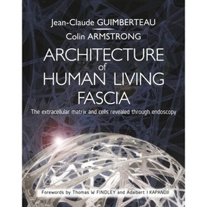 Architecture of Human Living Fascia - by  Jean Claude Guimberteau & Colin Armstrong (Paperback) - 1 of 1