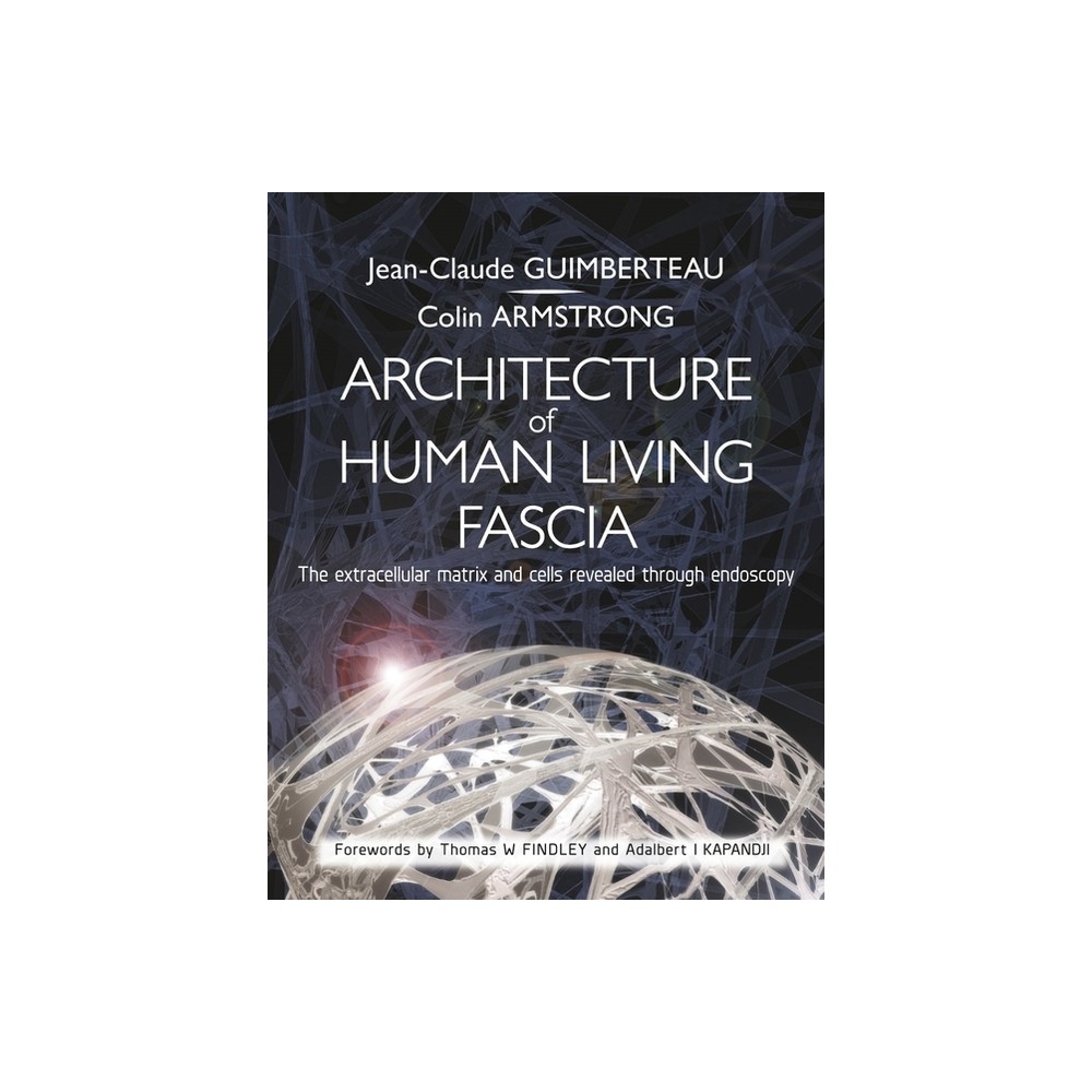 Architecture of Human Living Fascia - by Jean Claude Guimberteau & Colin Armstrong (Paperback)