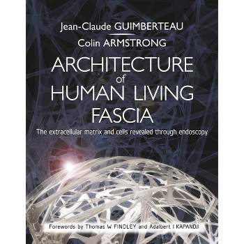 Architecture of Human Living Fascia - by  Jean Claude Guimberteau & Colin Armstrong (Paperback)