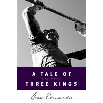 A Tale of Three Kings - (Inspirational S) by  Gene Edwards (Paperback)