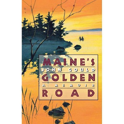 Maine's Golden Road - by  John Gould (Paperback)