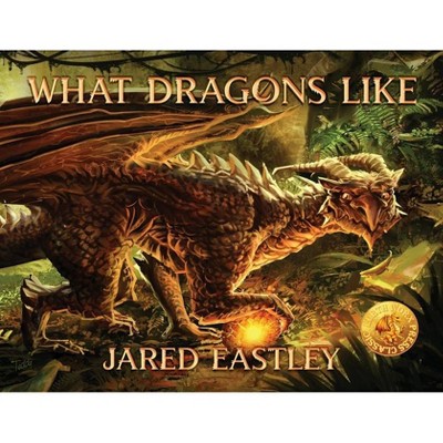 What Dragons Like - by  Jared Eastley (Paperback)