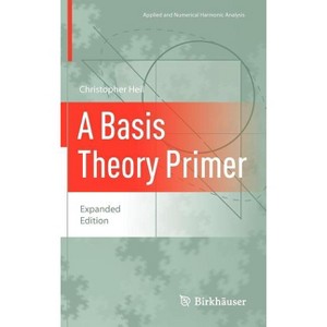 A Basis Theory Primer - (Applied and Numerical Harmonic Analysis) by  Christopher Heil (Hardcover) - 1 of 1