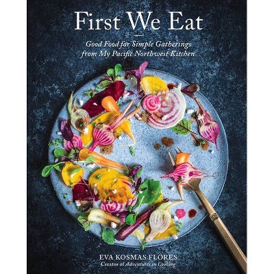 First We Eat - by  Eva Kosmas Flores (Hardcover)