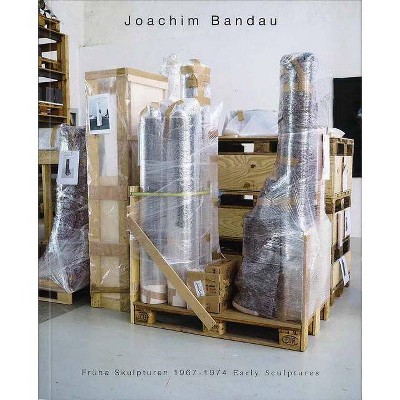 Joachim Bandau: Early Sculptures 1967-1974 - (Paperback)