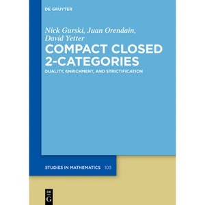 Compact Closed 2-Categories - (De Gruyter Studies in Mathematics) by  Nick Gurski & Juan Orendain & David Yetter (Hardcover) - 1 of 1