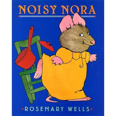 Noisy Nora - by  Rosemary Wells (Hardcover)