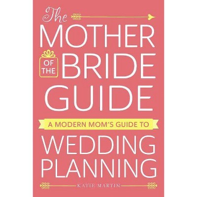 The Mother of the Bride Guide - by  Katie Martin (Paperback)