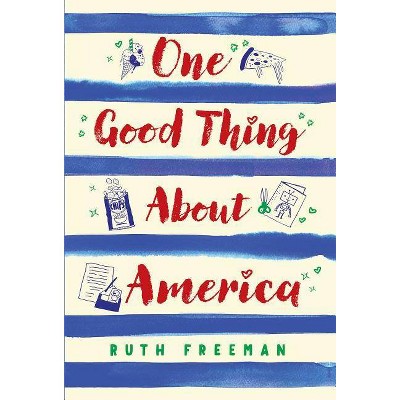 One Good Thing about America - by  Ruth Freeman (Hardcover)