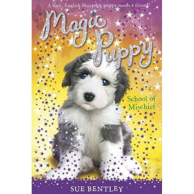 School of Mischief - (Magic Puppy) by  Sue Bentley (Paperback)