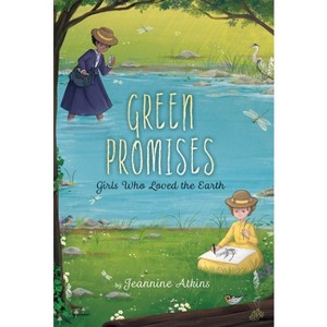 Green Promises - (Girls Who Love Science) by  Jeannine Atkins (Hardcover) - 1 of 1