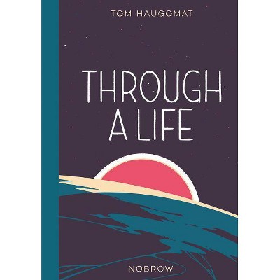 Through a Life - by  Tom Haugomat (Hardcover)