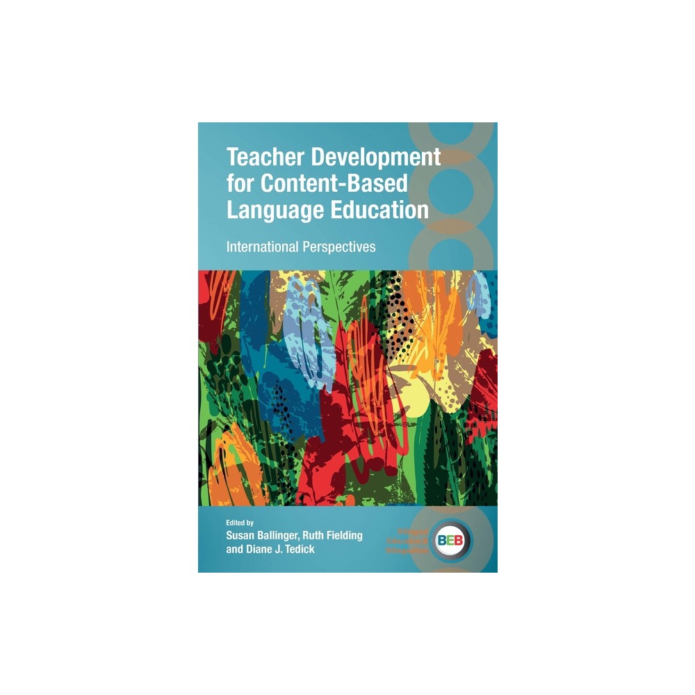 Teacher Development for Content-Based Language Education - (Bilingual Education & Bilingualism) by Susan Ballinger & Ruth Fielding & Diane J Tedick