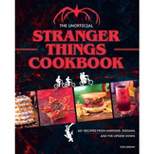 The Unofficial Stranger Things Cookbook - by  Tom Grimm (Hardcover)